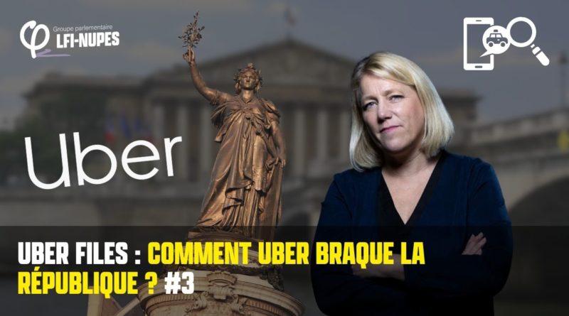 Troisième série d’auditions de la commission d’enquête Uber Files : Comment Uber braque la République et comment Macron l’encourage !